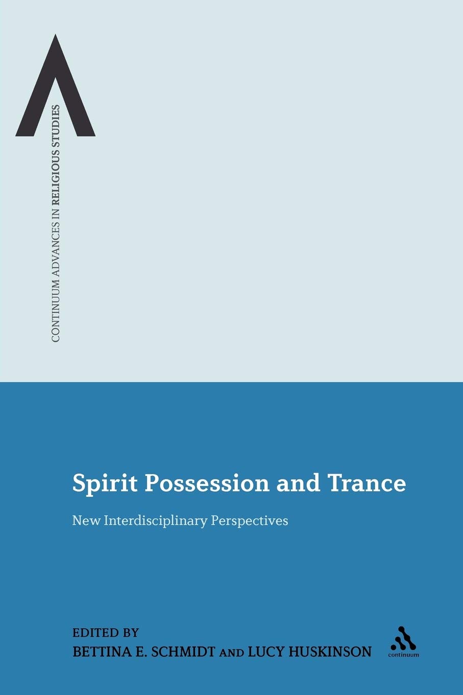 Spirit Possession and Trance: New Interdisciplinary Perspectives: No. 7 (Continuum Advances in Religious Studies)