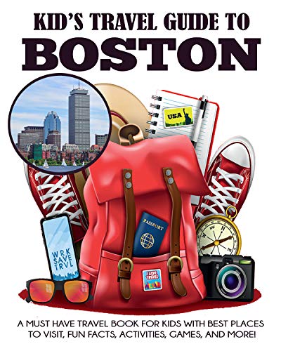 Kid's Travel Guide to Boston: A Must Have Travel Book for Kids with Best Places to Visit, Fun Facts,