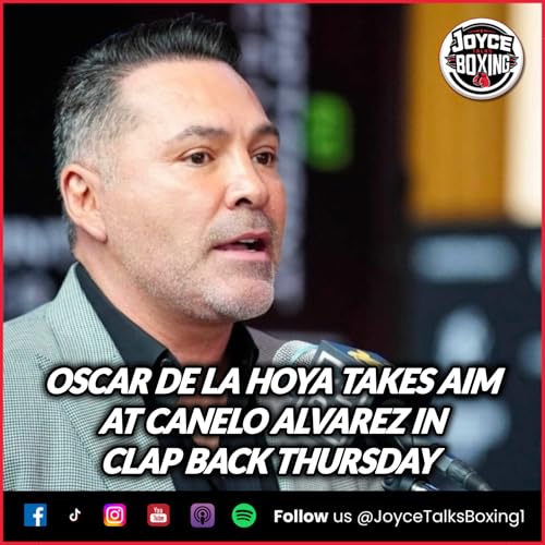 Oscar De La Hoya vs Canelo Alvarez 'Clap Back Thursday'
