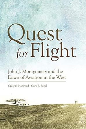 Quest for Flight: John J. Montgomery and the Dawn of Aviation in the West