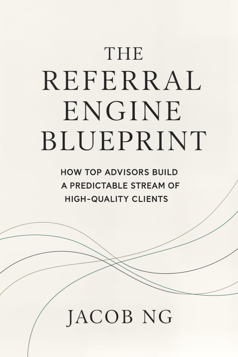 The Referral Engine Blueprint: How Top Advisors Build a Predictable Stream of High-Quality Clients