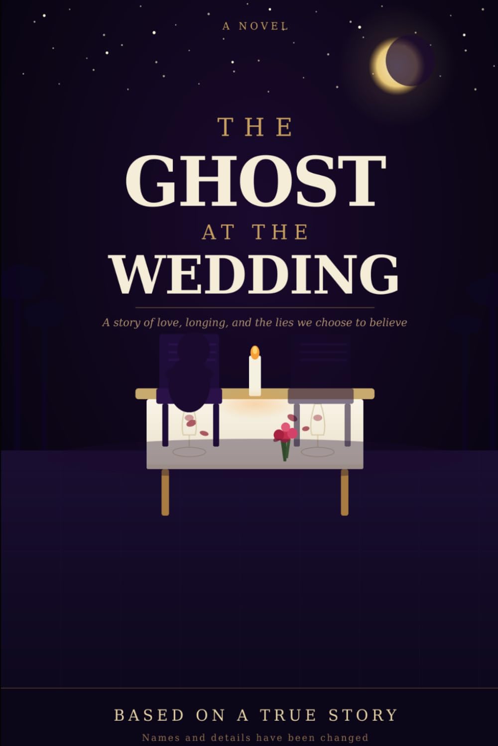The Ghost At The Wedding: A Story of Love, Longing, and the Lies We Choose to Believe