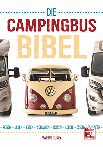 Die Campingbus-Bibel: Reisen - Leben - Essen - Schlafen Die Campingbus-Bibel: Reisen - Leben - Essen - Schlafen