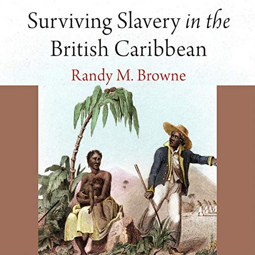 Surviving Slavery in the British Caribbean by Randy M. Browne episode artwork