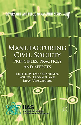 Manufacturing Civil Society: Principles, Practices and Effects (Governance and Public Management)