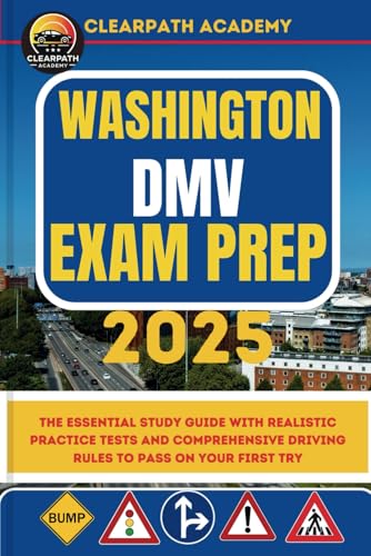 Washington DMV Exam Prep 2025: The Essential Study Guide with Realistic Practice Tests and Comprehensive Driving Rules to Pass on Your First Try
