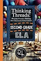 Thinking Threads: Weaving Creative Thinking into Classroom Conversations - Second Grade English Language Arts (ELA) (K-5th Creative Thinking Series by Hex 24 Press) B0DBVLPSK7 Book Cover