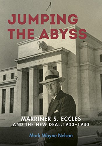 Jumping the Abyss: Marriner S. Eccles and the New Deal, 1933–1940