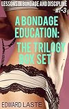 A Bondage Education: The Trilogy Box Set: Erotic BDSM