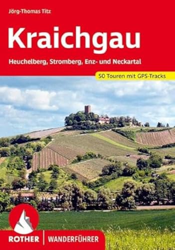 Kraichgau: Heuchelberg, Stromberg, Enz- und Neckartal. 50 Touren mit GPS-Tracks (Rother Wanderführer)