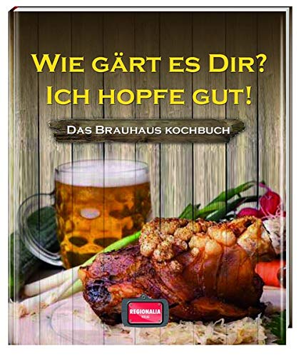 Wie gärt es dir? Ich hopfe gut!: Das Brauhaus