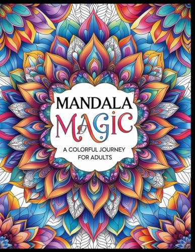 Mandala Magic: A Colorful Journey For Adults with Beautiful Patterns for Fun and Relaxation