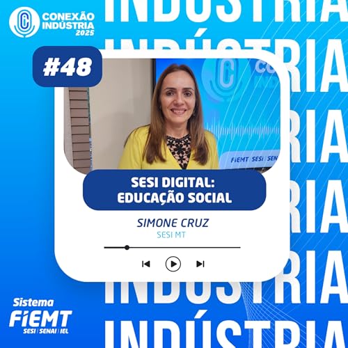 #48 Conex&atilde;o Ind&uacute;stria | Sesi Digital: Educa&ccedil;&atilde;o Social - Simone Cruz copertina