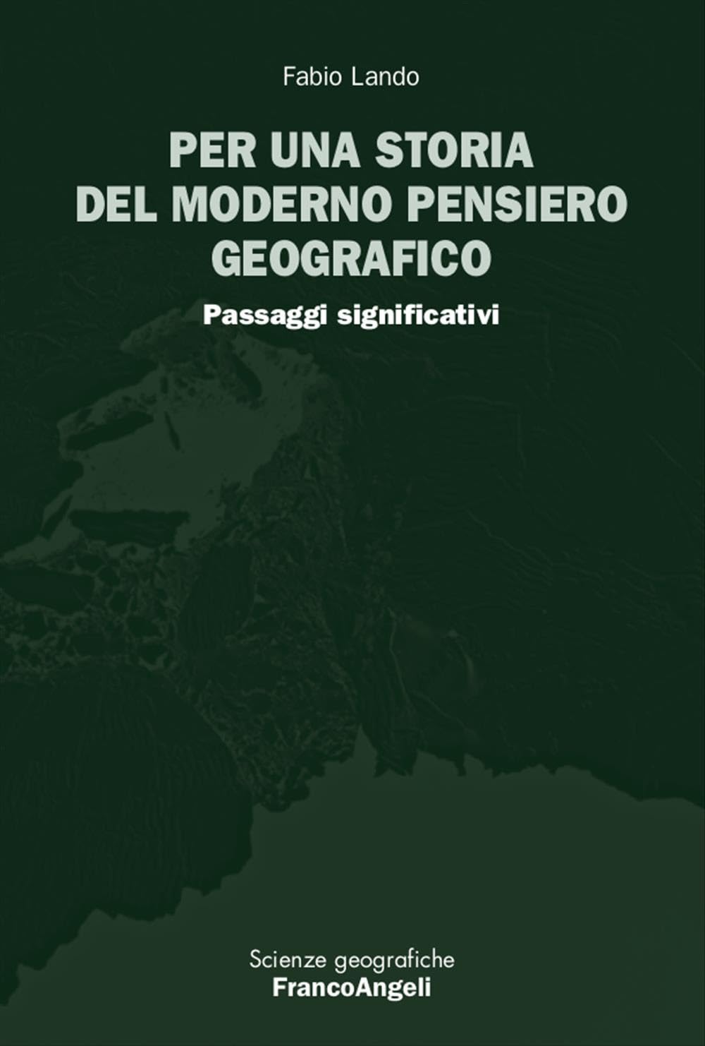 Per Una Storia Del Moderno Pensiero Geografico. Passaggi Significativi - 4