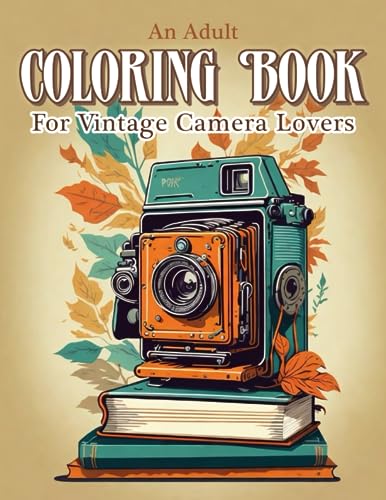 An Adult Coloring Book For Vintage Camera Lovers: A Vintage Camera Coloring Experience