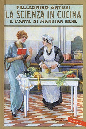 La scienza in cucina e l'arte di mangiar bene La scienza in cucina e l'arte di mangiar bene