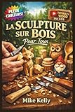LA SCULPTURE SUR BOIS POUR TOUS: Le Guide Entièrement Illustré avec des Instructions Étape par Étape pour Créer des Cuillères, des Animaux, des ... Débutants Complets | Tutoriels Vidéo Inclus