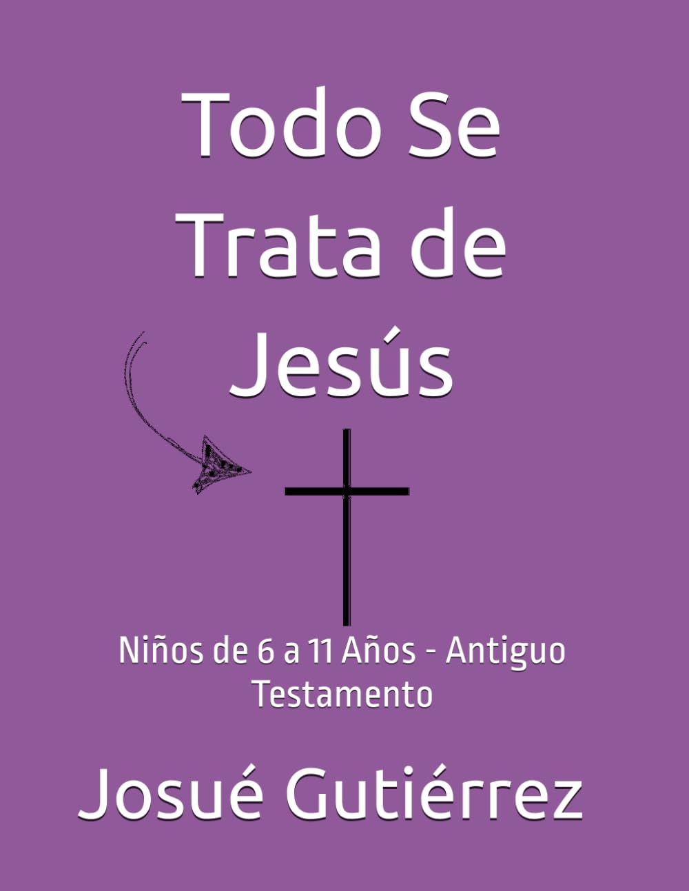 Todo Se Trata de Jesús: Niños de 6 a 11 Años
