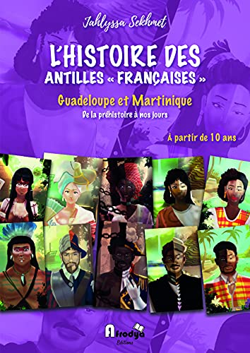 L'Histoire des Antilles "françaises", Guadeloupe et Martinique, de la préhistoire à nos jours, à partir de 10 ans