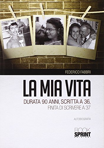 La mia vita durata 90 anni, scritta a 36, finita di scrivere a 37