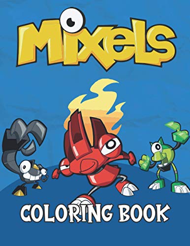 Mixels Coloring Book: Super Coloring Book for Kids and Fans â GIANT Great Pages with Premium Quality Images