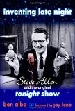 Inventing Late Night: Steve Allen And the Original Tonight Show: Steve Allen and the Original "Tonig