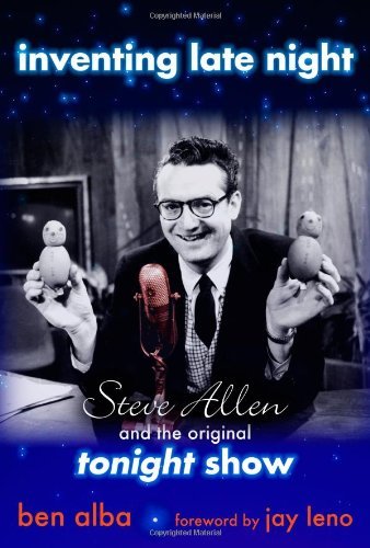 Télécharger Inventing Late Night: Steve Allen And the Original Tonight Show: Steve Allen and the Original