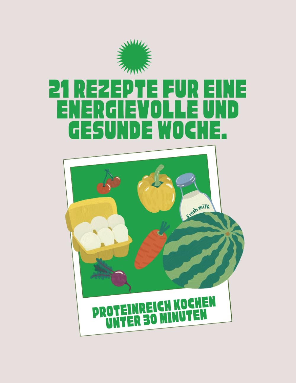 Proteinreich Kochen unter 30 Minuten: 21 REZEPTE FÜR EINE ENERGIEVOLLE UND GESUNDE WOCHE