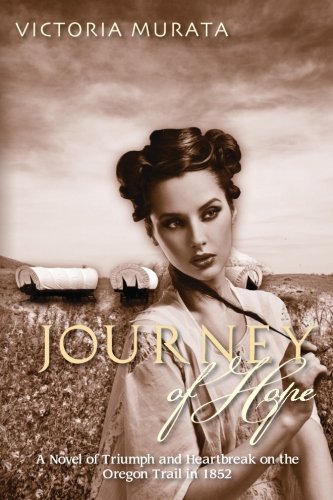 Journey of Hope: A Novel of Triumph and Heartbreak on the Oregon Trail in 1852