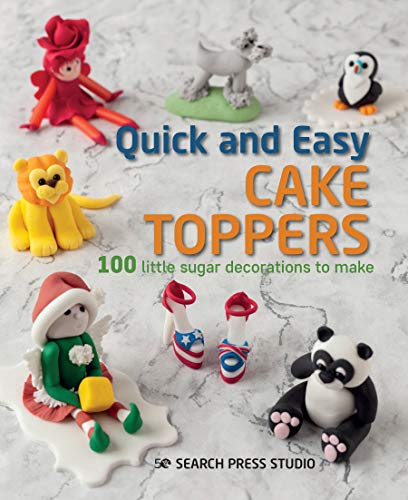  Quick and Easy Cake Toppers: 100 Little Sugar Projects to Make Francais PDF