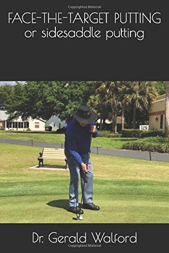 FACE-THE-TARGET PUTTING or sidesaddle putting