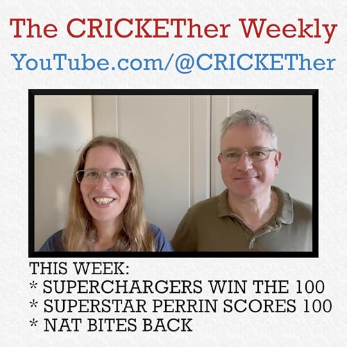 The CRICKETher Weekly – Episode 284: Superchargers Win The 100; Perrin Scores 100; Nat Bites Back