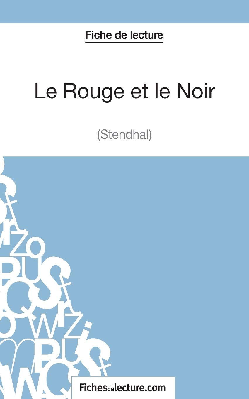 Le Rouge et le Noir de Stendhal (Fiche de lecture): Analyse complète de l'oeuvre (FICHES DE LECTURE) (French Edition)