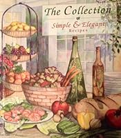 The Collection: Simple & Elegant Recipes 0942495896 Book Cover