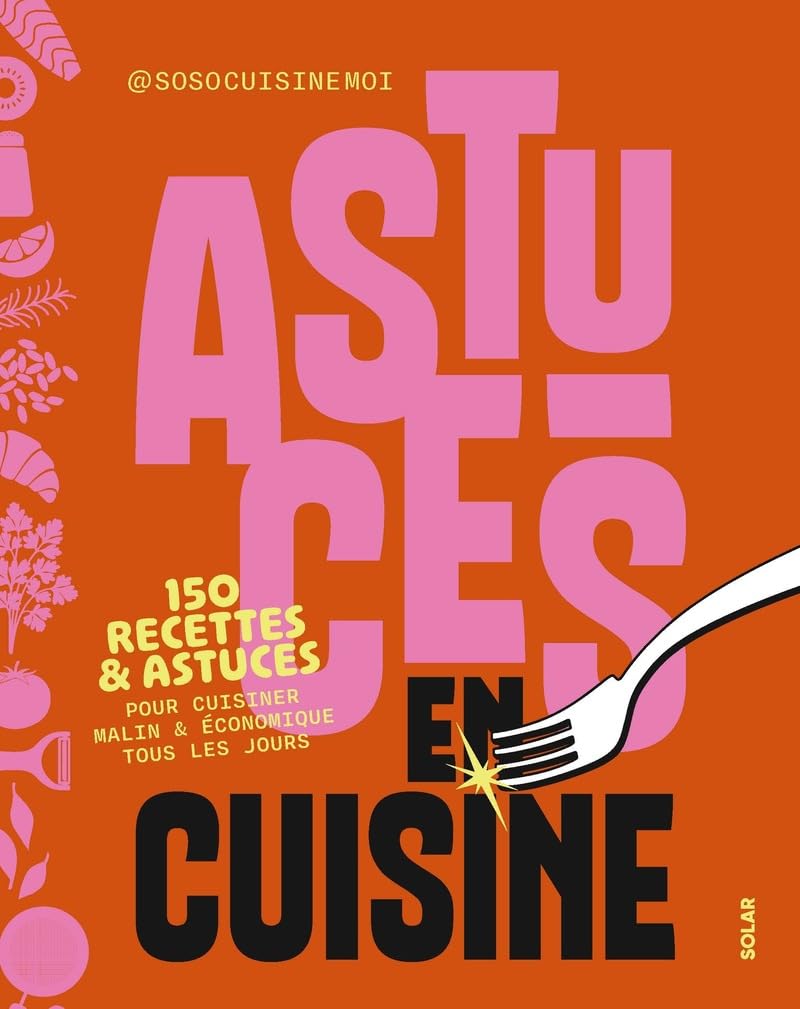 Astuces en cuisine - 150 recettes & astuces pour cuisiner malin & économiser tous les jours
