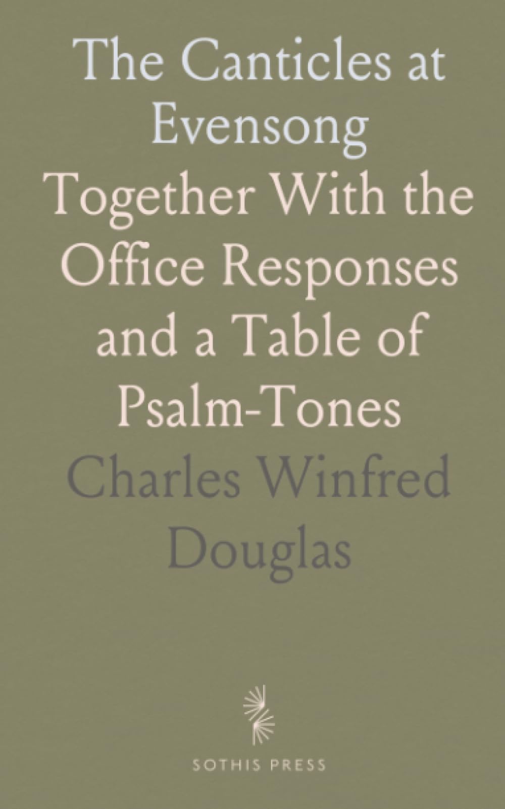 The Canticles at Evensong: Together With the Office Responses and a Table of Psalm-Tones
