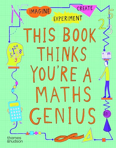  This Book Thinks You\'re a Maths Genius: Imagine · Experiment · Create