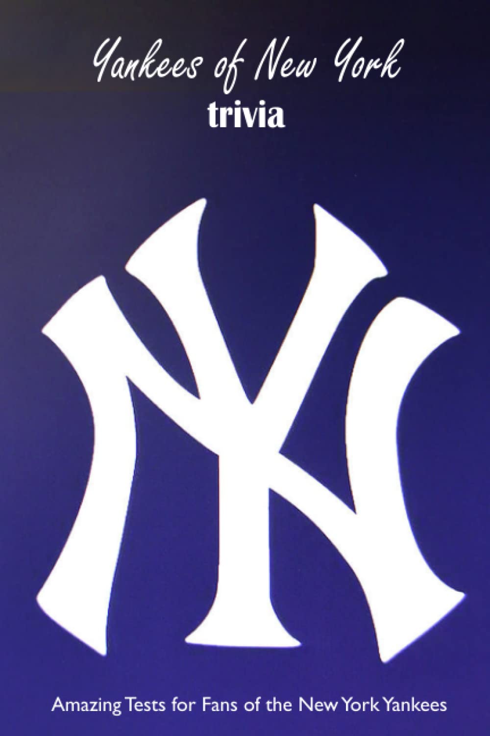 Yankees of New York trivia Amazing Tests for Fans of the New York Yankees The Greatest New