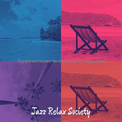 (Trumpet and Soprano Sax Solos) Music for Long Lunches by Jazz Relax ...