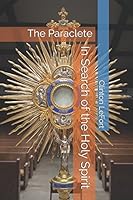 In Search of the Holy Spirit: The Paraclete 1521245827 Book Cover