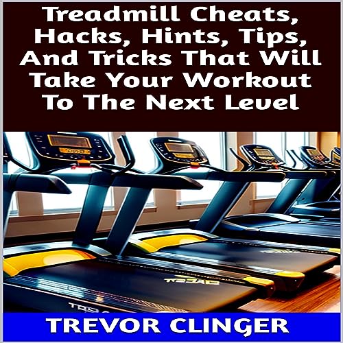 Trevor Clinger presents Treadmill Cheats, Hacks, Hints, Tips, and Tricks That Will Take Your Workout to the Next Level episode artwork