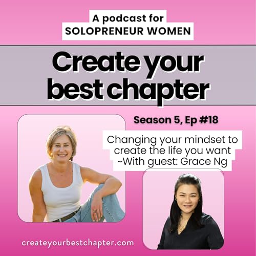 Changing your mindset to create the life you want ~With guest: Grace Ng