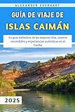 Guía De Viaje De Islas Caimán 2025: Su guía definitiva de las mejores islas,...