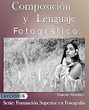 fotografia composicion pdf  Composición y lenguaje Fotográfico: De Fotos Buenas a Extraordinarias (Formación Superior en Fotografía. nº 3)