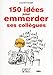 Petit Livre de - 150 idées pour emmerder ses collègues (LE PETIT LIVRE)
