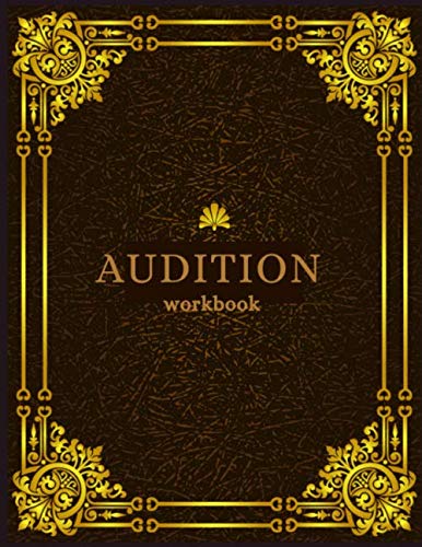 AUDITION WORKBOOK: Casting Agenda and Journal | All in one Edition for Auditions, Rehearsals, Performances, Classes, Lessons and More (Audition Log)