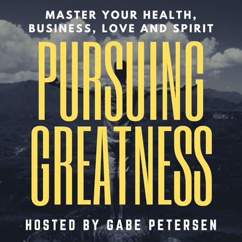 Pursuing Greatness - Master Your Health, Business, Love & Spirit cover art
