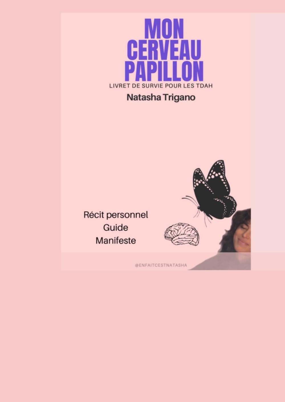 MON CERVEAU PAPILLON Livret de survie pour les TDAH: Récit personnel, guide pratique et manifeste