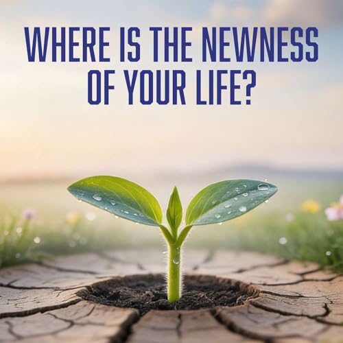 Where Is The Newness Of Your Life? - Sunday PM 05/10/2026 - Pastor Bob Gray II