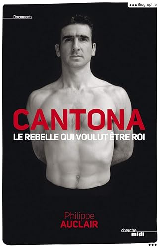 Cantona, le rebelle qui voulut être roi
